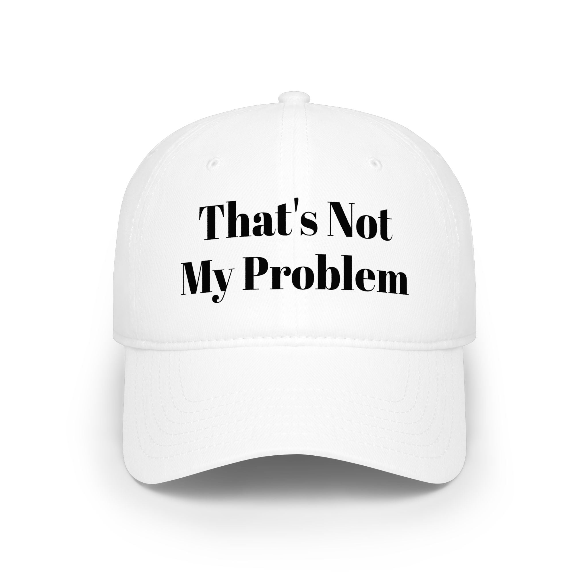 That's Not My Problem Cap — Low Profile Baseball Hat with Bold Text