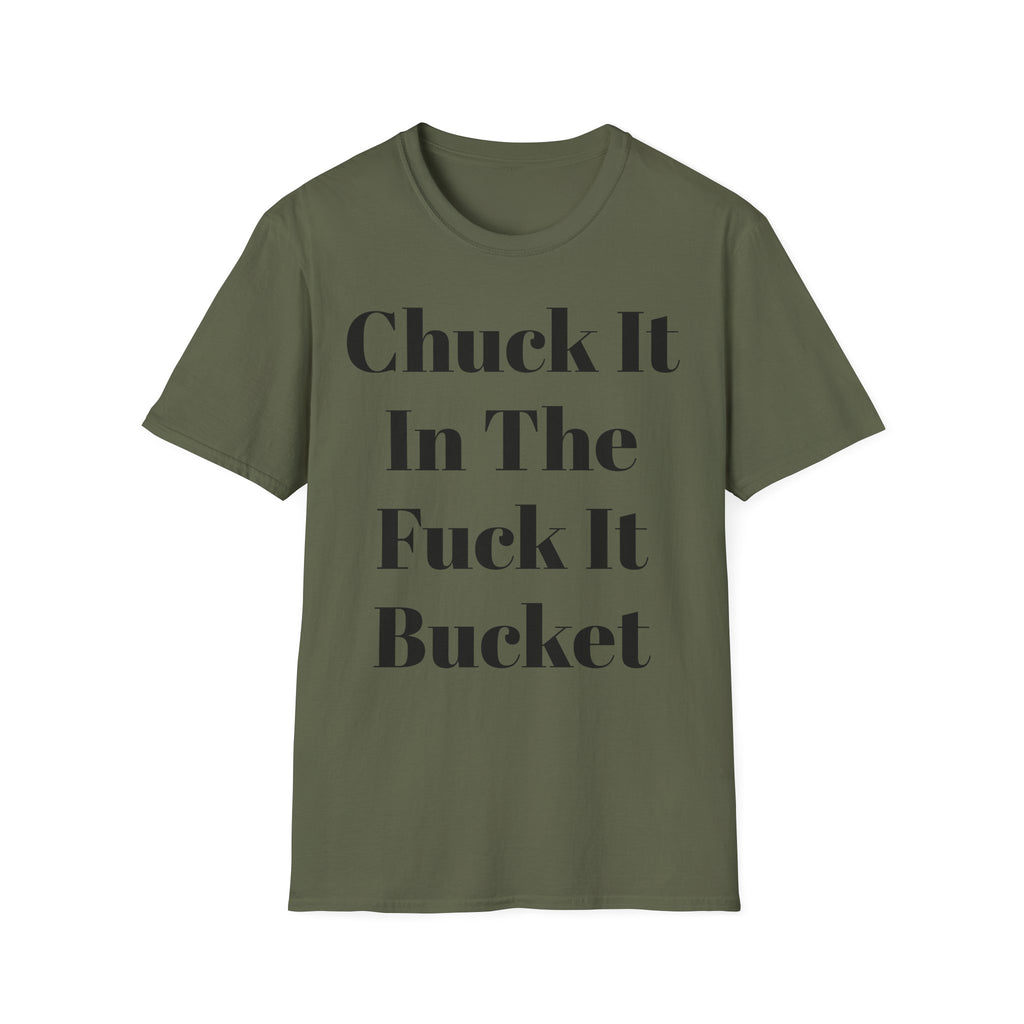 Chuck It In The F*** It Bucket T-Shirt — Funny Slogan Casual Tee