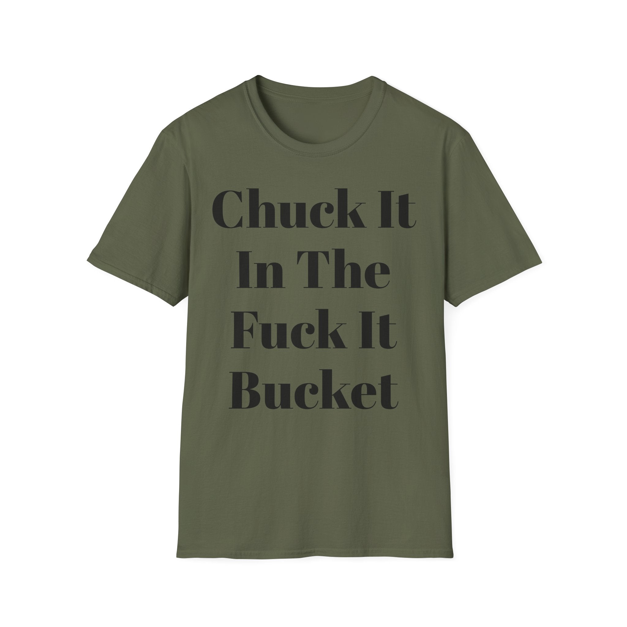 Chuck It In The F*** It Bucket T-Shirt — Funny Slogan Casual Tee