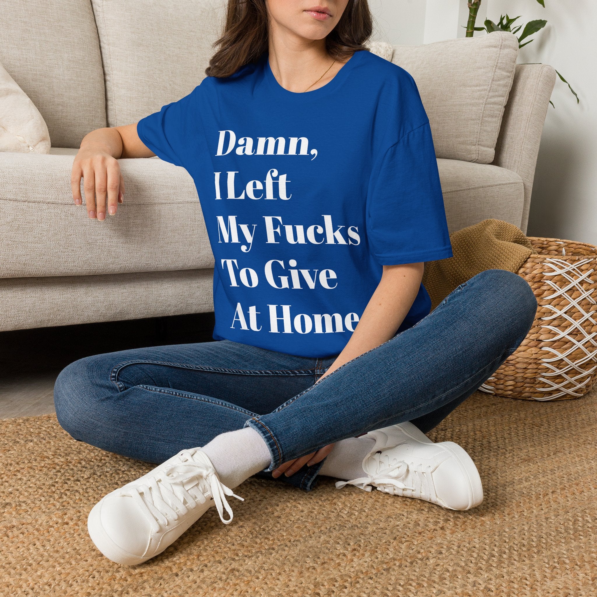 Damn, I Left My Fucks To Give At Home T-Shirt