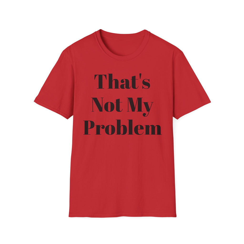 That's Not My Problem T‑Shirt — Funny Casual Graphic Tee for Sarcastic Everyday Wear