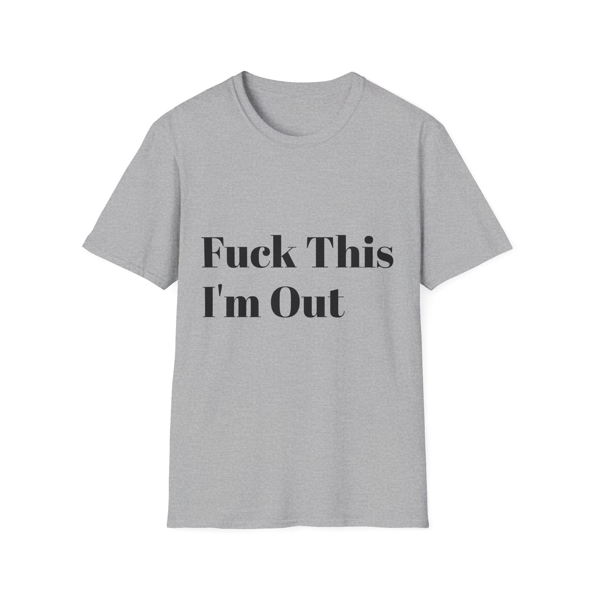 Fuck This I'm Out T-Shirt — Bold Casual Statement Tee