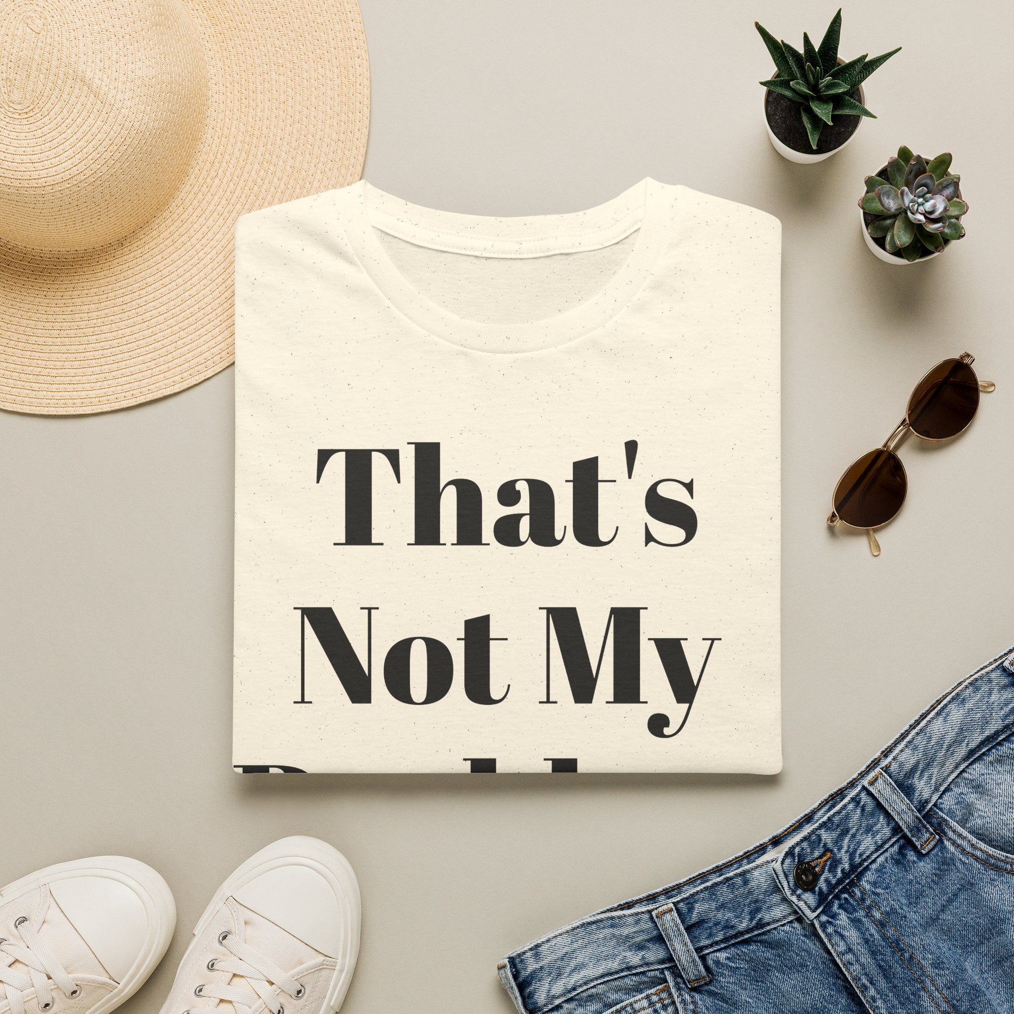 That's Not My Problem T‑Shirt — Funny Casual Graphic Tee for Sarcastic Everyday Wear