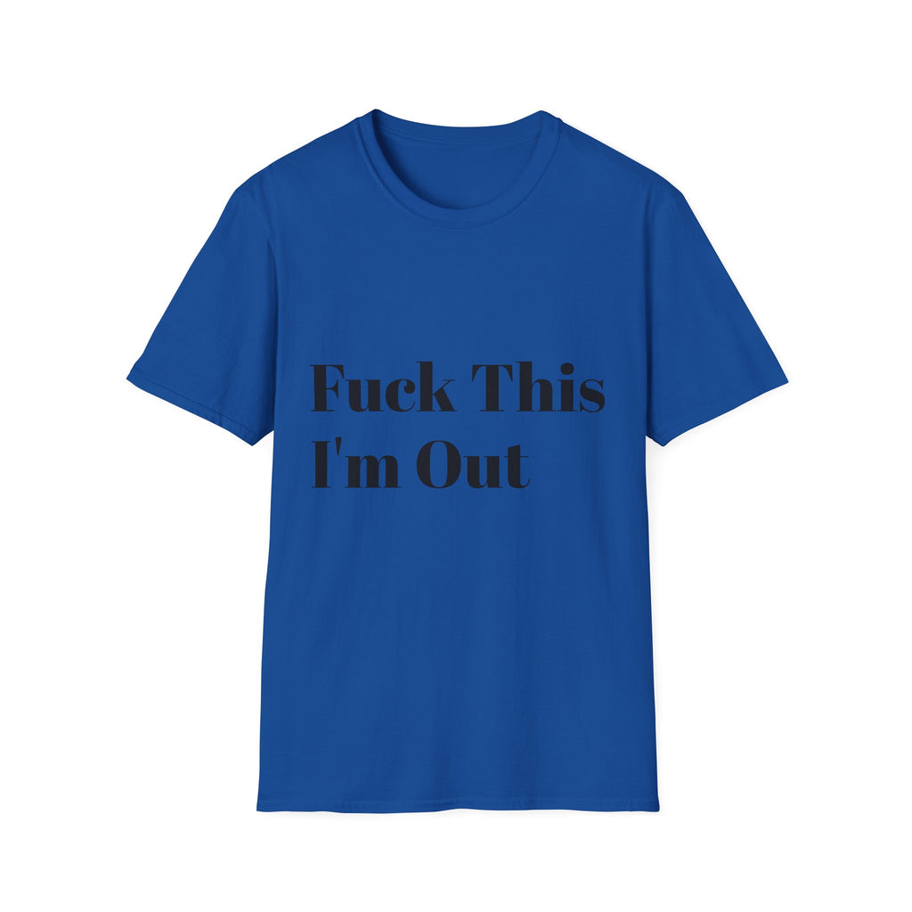Fuck This I'm Out T-Shirt — Bold Casual Statement Tee