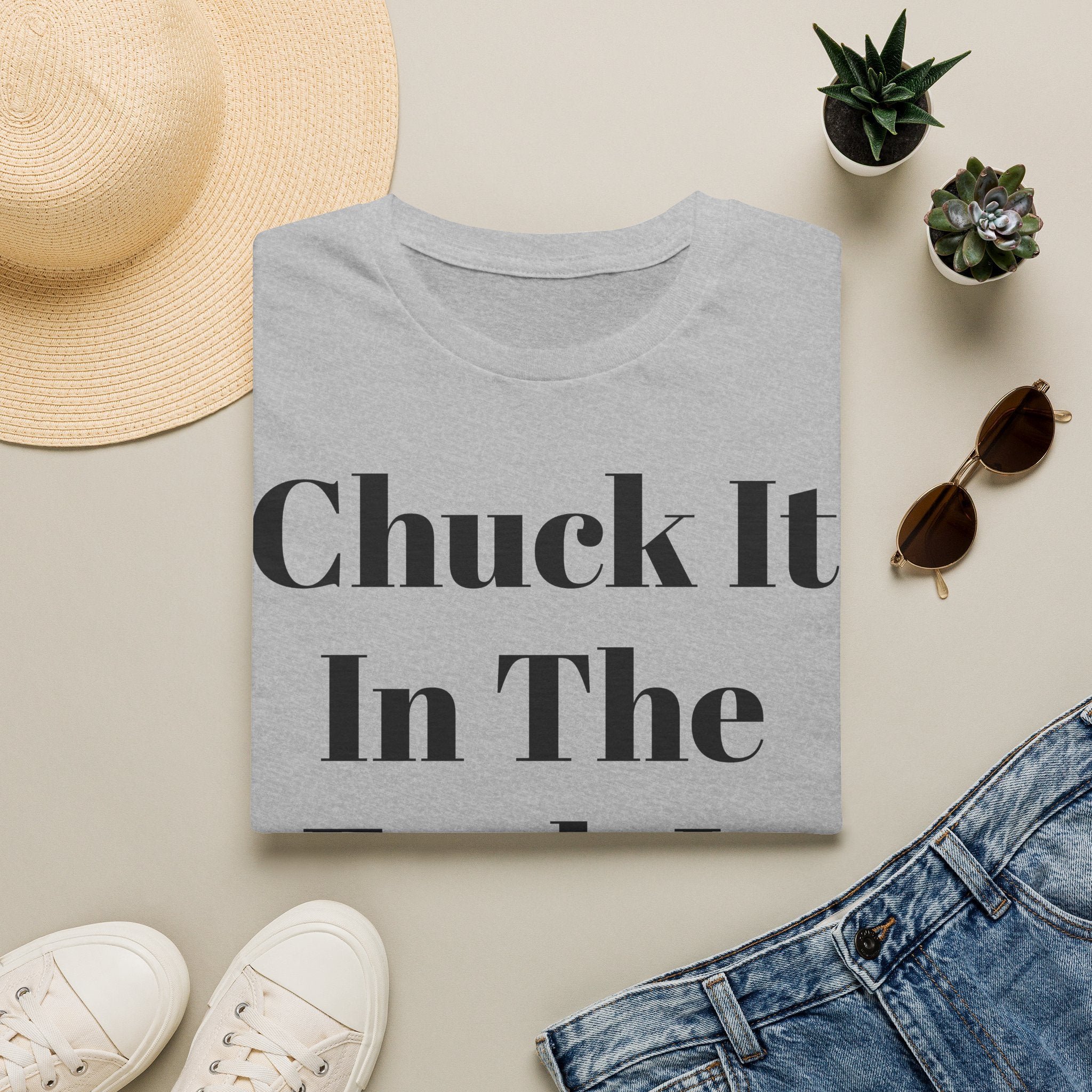 Chuck It In The F*** It Bucket T-Shirt — Funny Slogan Casual Tee