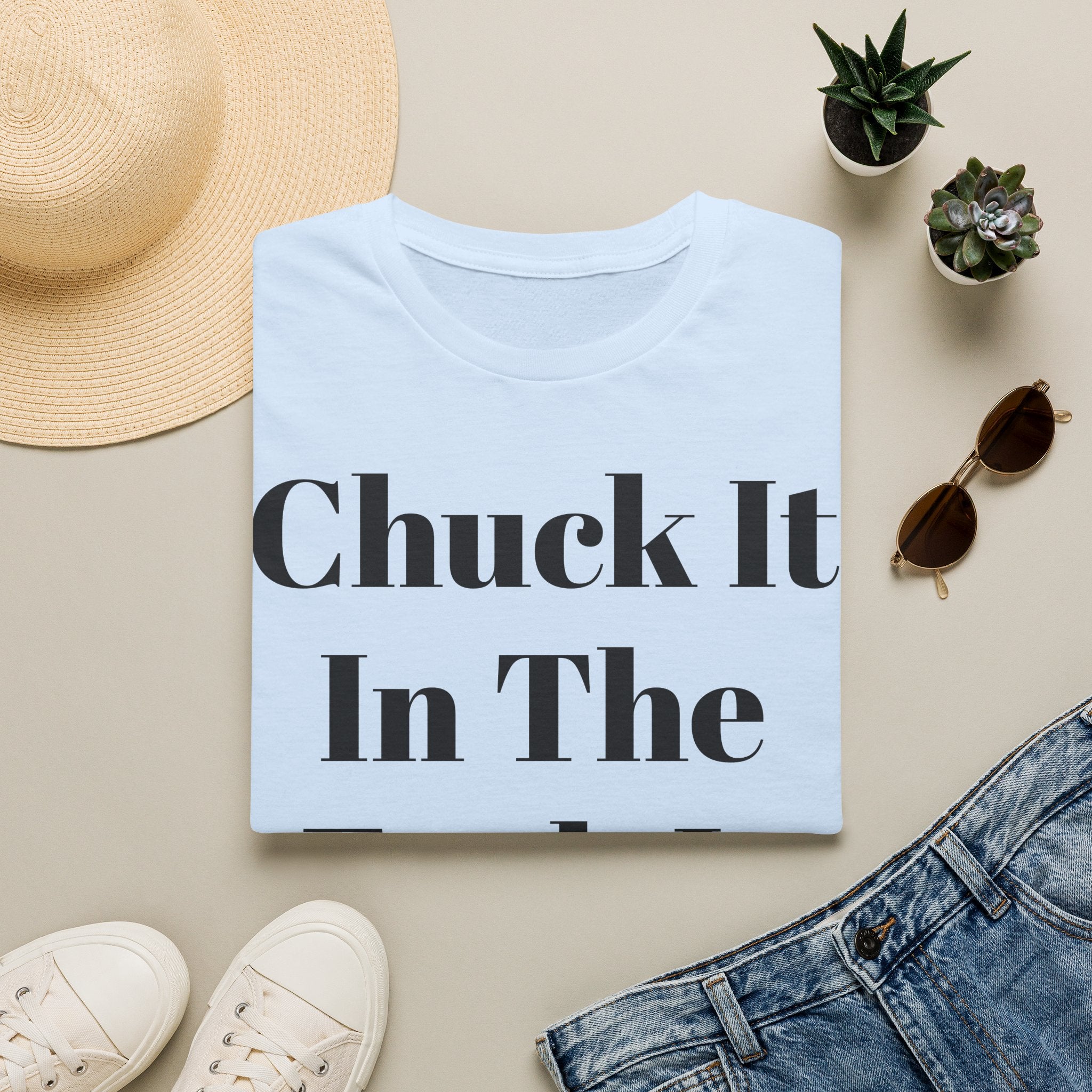 Chuck It In The F*** It Bucket T-Shirt — Funny Slogan Casual Tee
