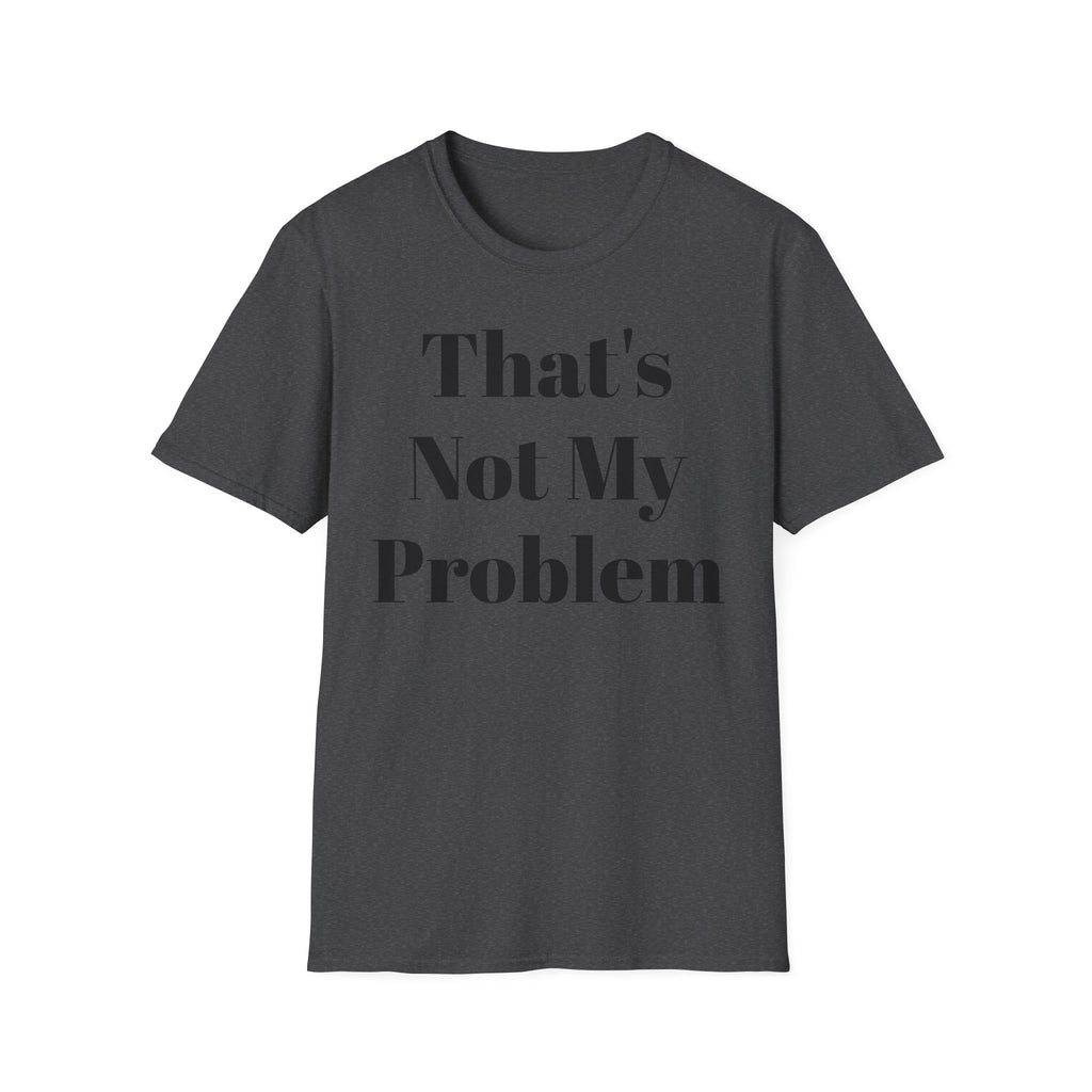 That's Not My Problem T‑Shirt — Funny Casual Graphic Tee for Sarcastic Everyday Wear