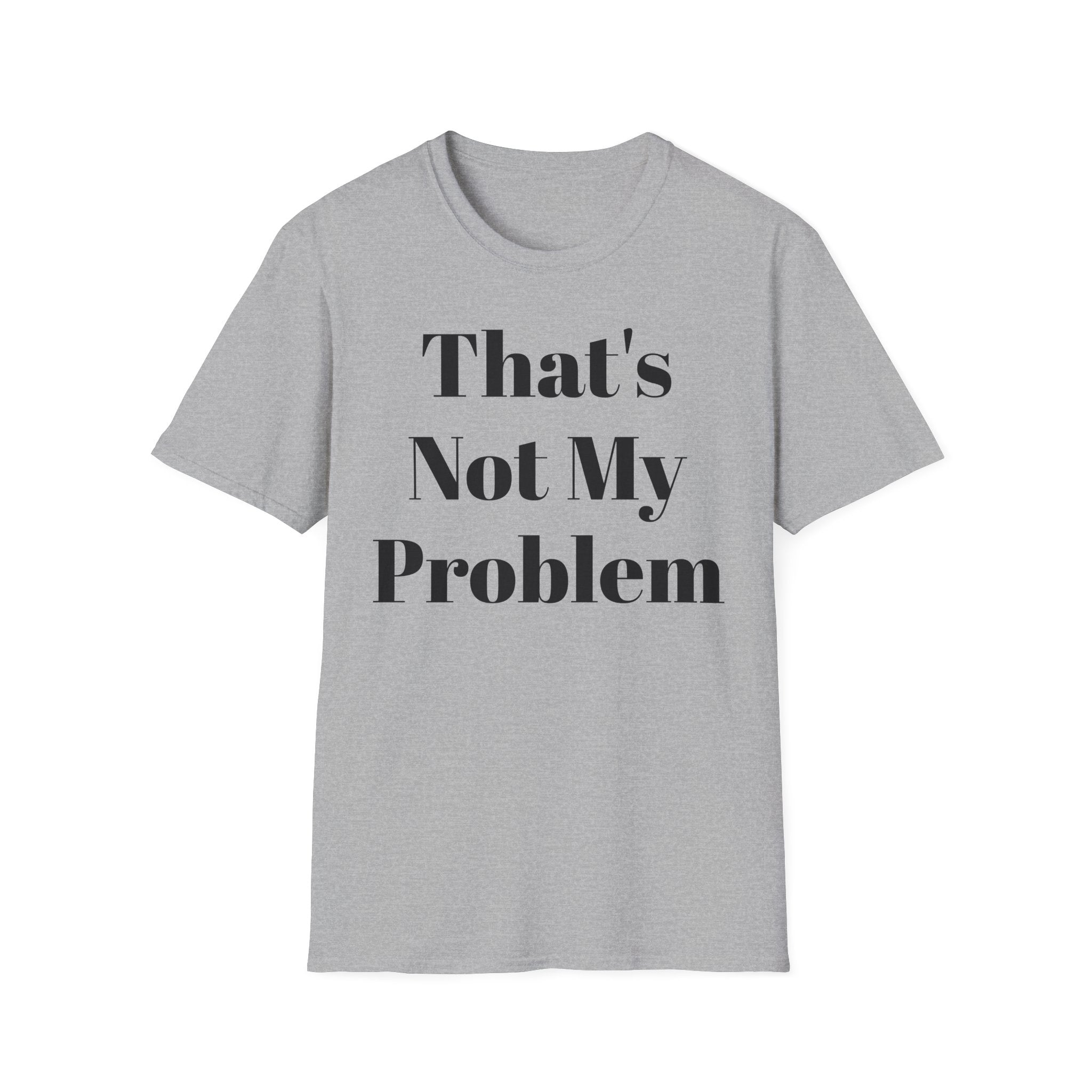 That's Not My Problem T‑Shirt — Funny Casual Graphic Tee for Sarcastic Everyday Wear