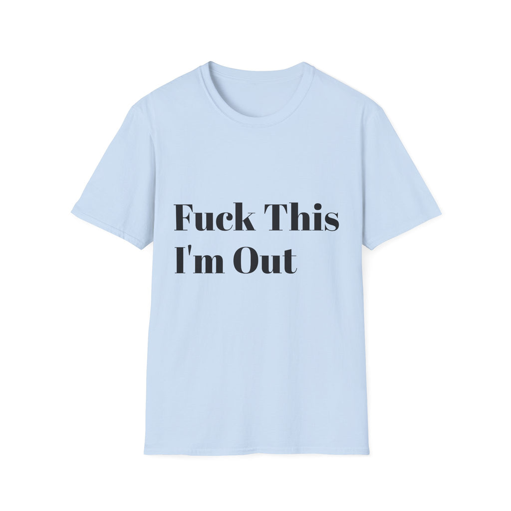 Fuck This I'm Out T-Shirt — Bold Casual Statement Tee