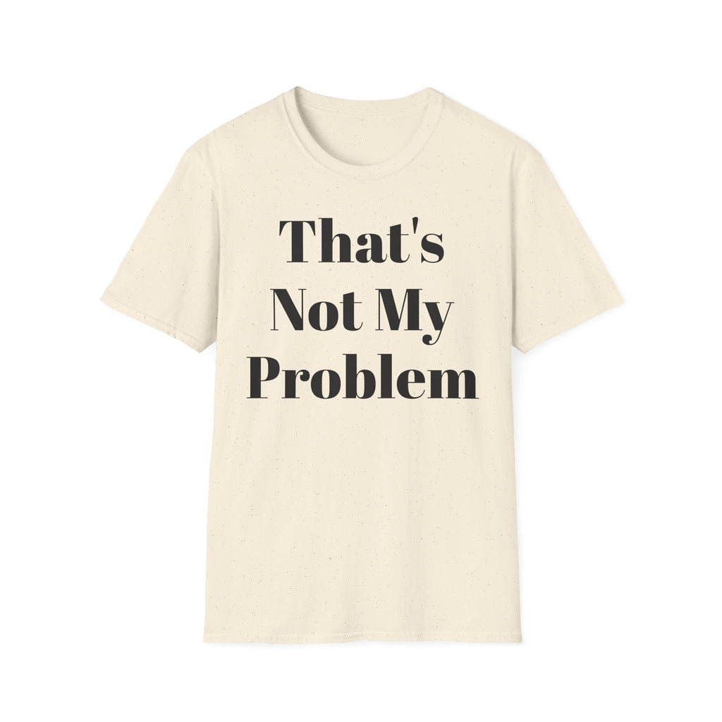 That's Not My Problem T‑Shirt — Funny Casual Graphic Tee for Sarcastic Everyday Wear
