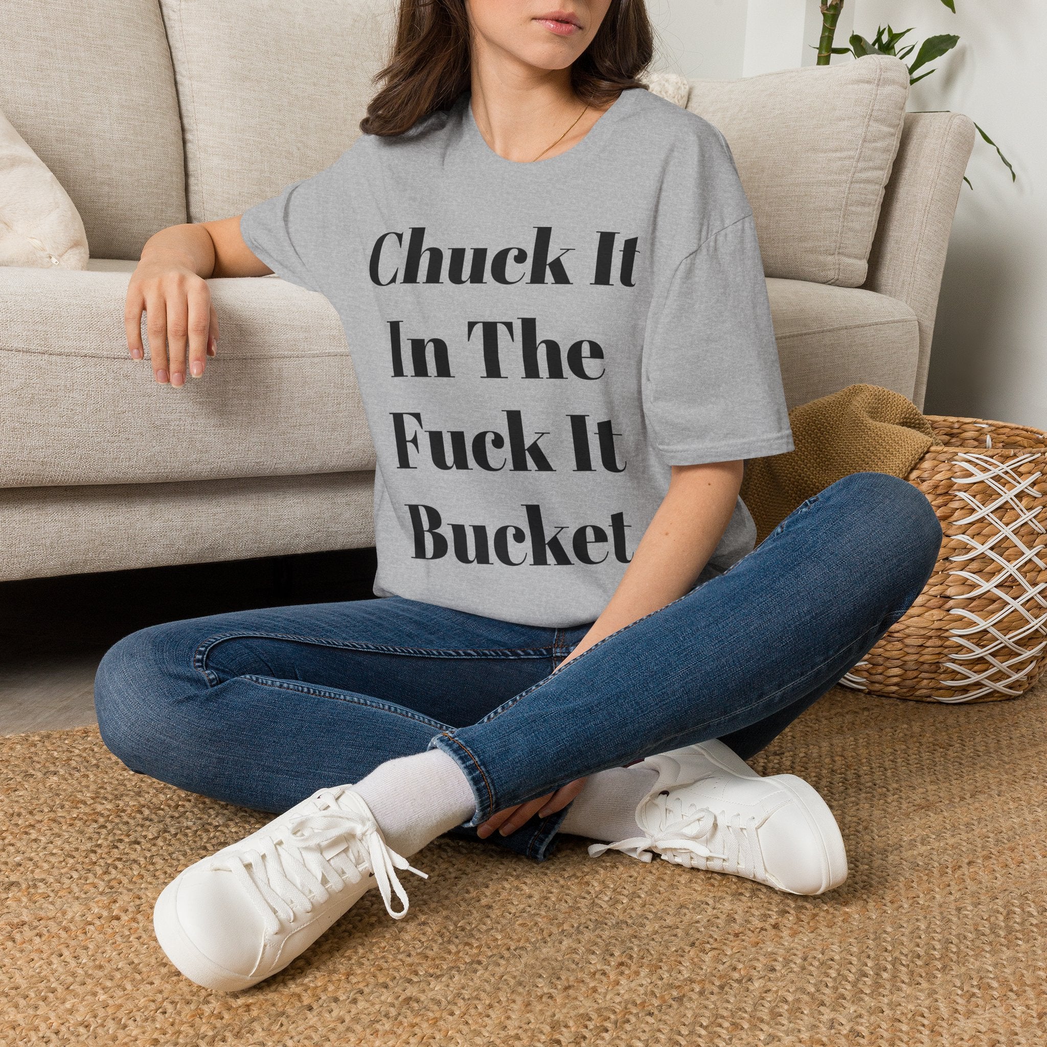 Chuck It In The F*** It Bucket T-Shirt — Funny Slogan Casual Tee