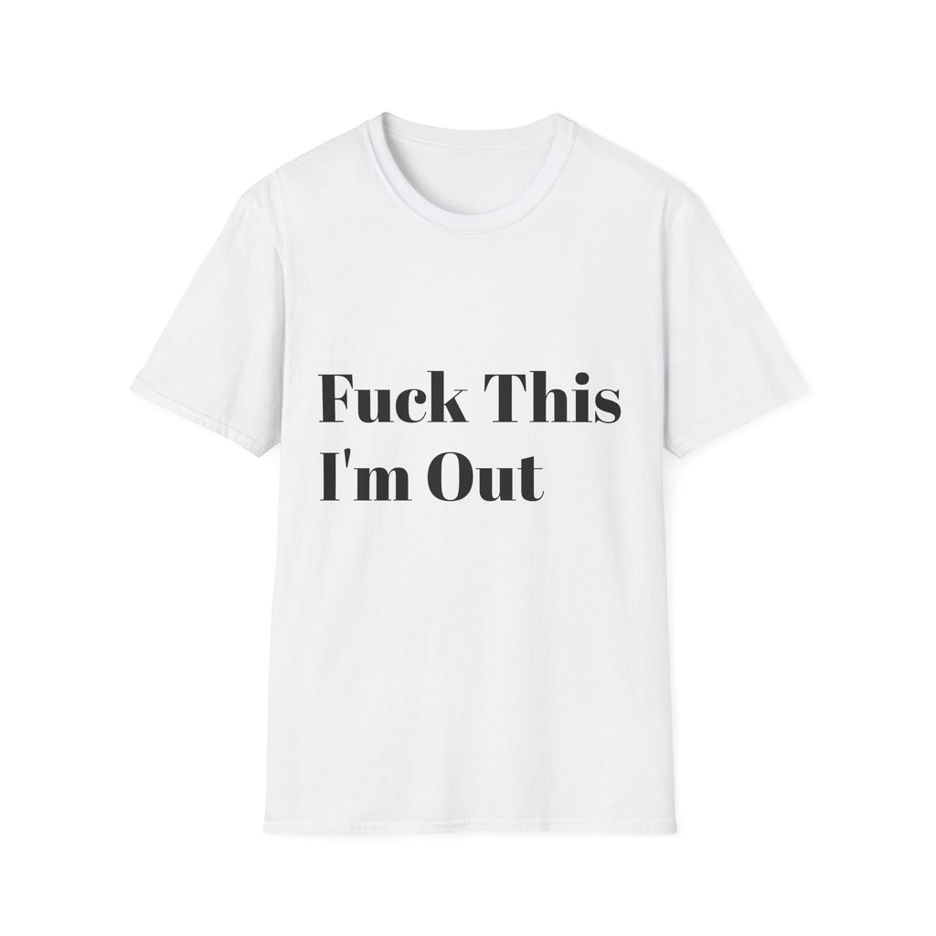 Fuck This I'm Out T-Shirt — Bold Casual Statement Tee