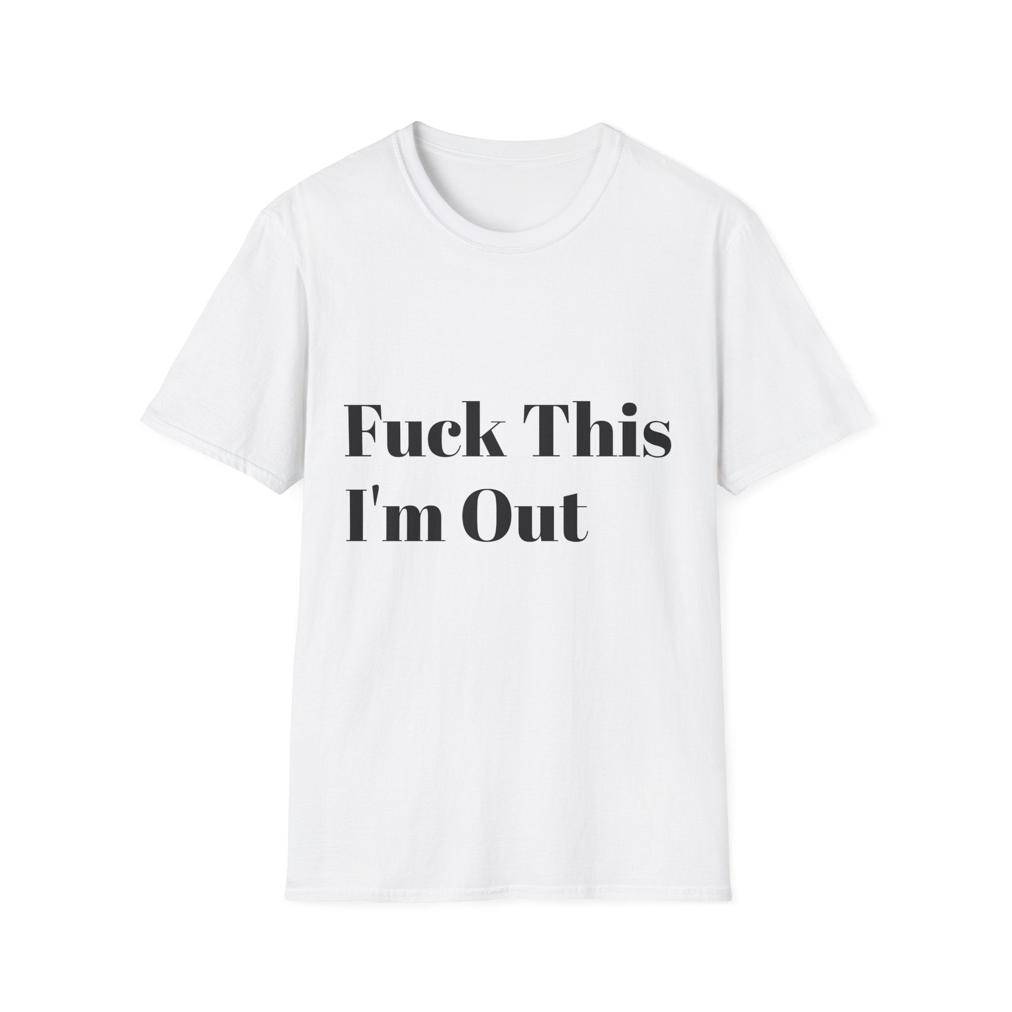 Fuck This I'm Out T-Shirt — Bold Casual Statement Tee
