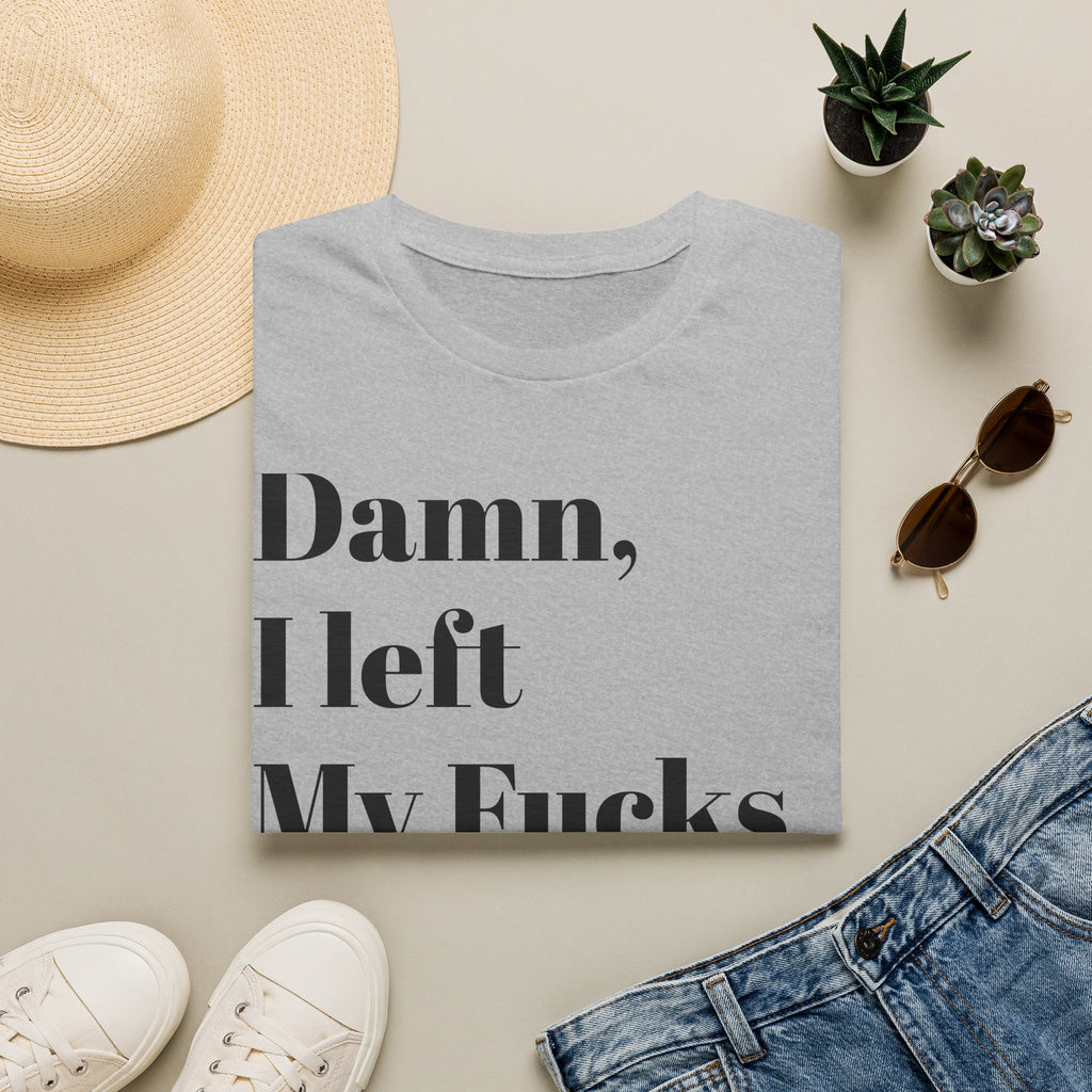 Damn, I Left My Fucks To Give At Home T-Shirt — Funny Dark Humor Graphic Tee