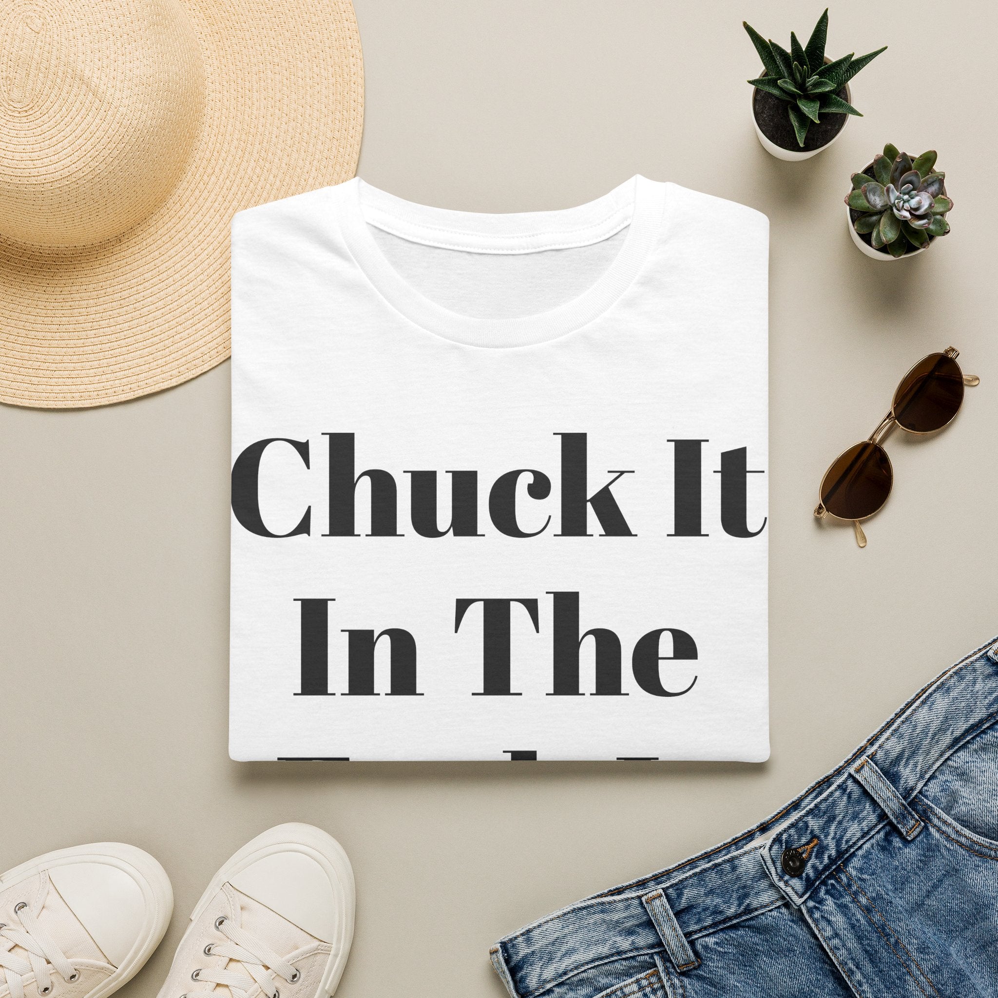Chuck It In The F*** It Bucket T-Shirt — Funny Slogan Casual Tee