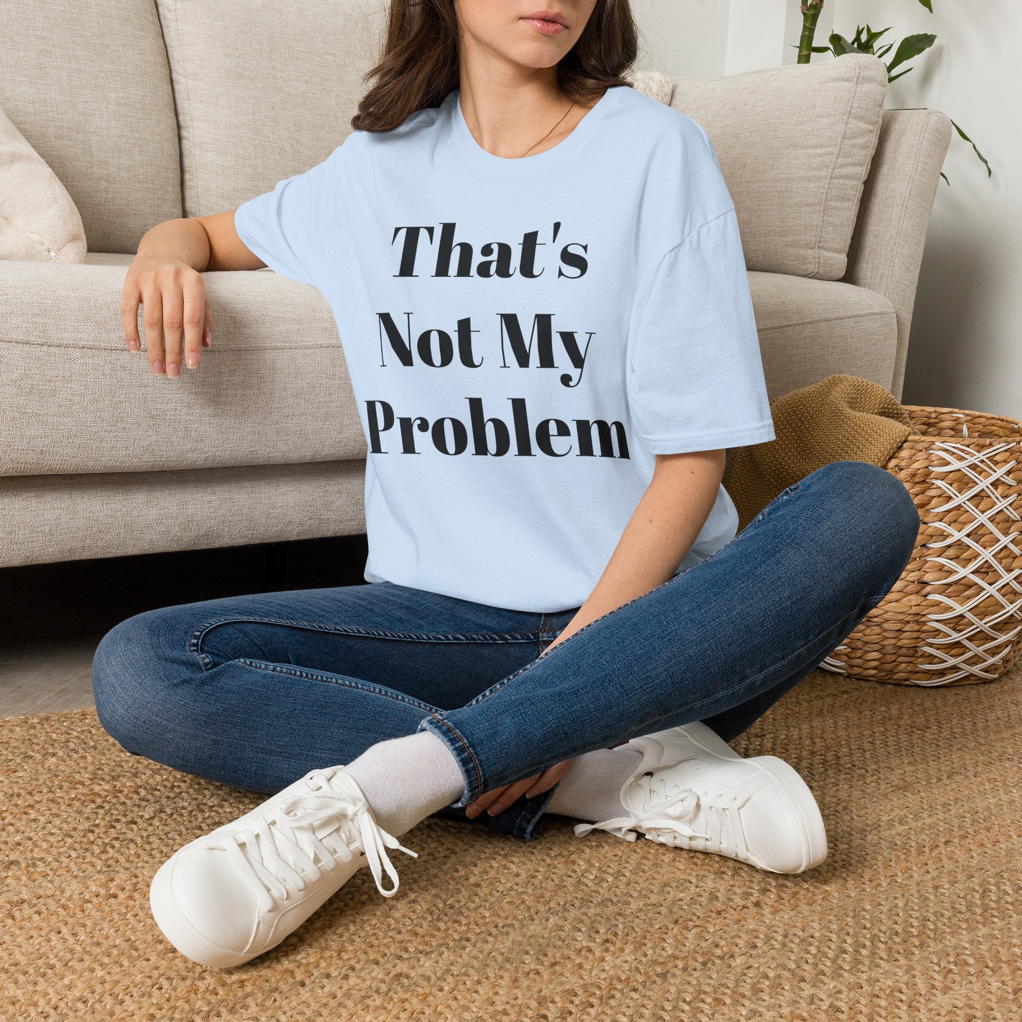 That's Not My Problem T‑Shirt — Funny Casual Graphic Tee for Sarcastic Everyday Wear