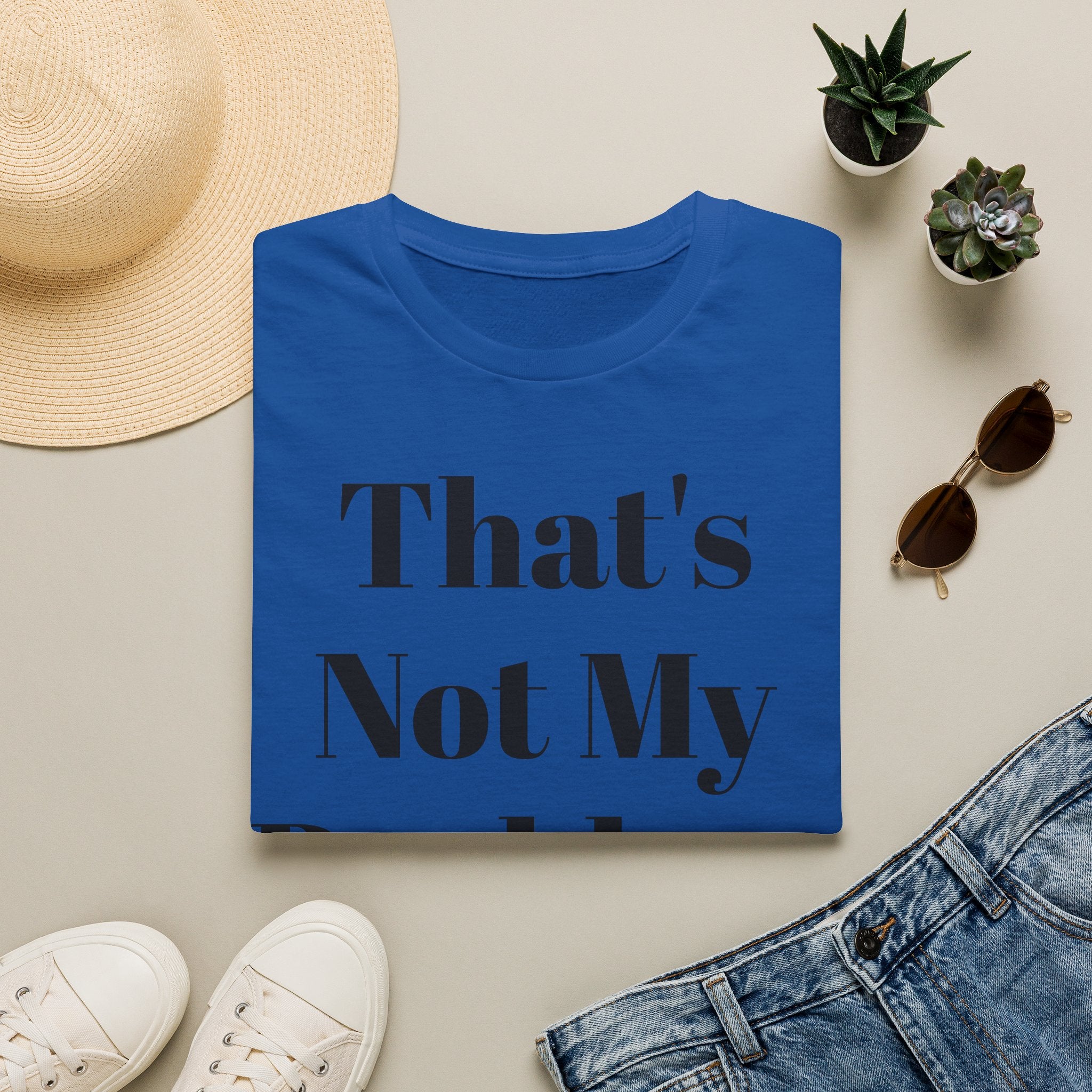 That's Not My Problem T‑Shirt — Funny Casual Graphic Tee for Sarcastic Everyday Wear