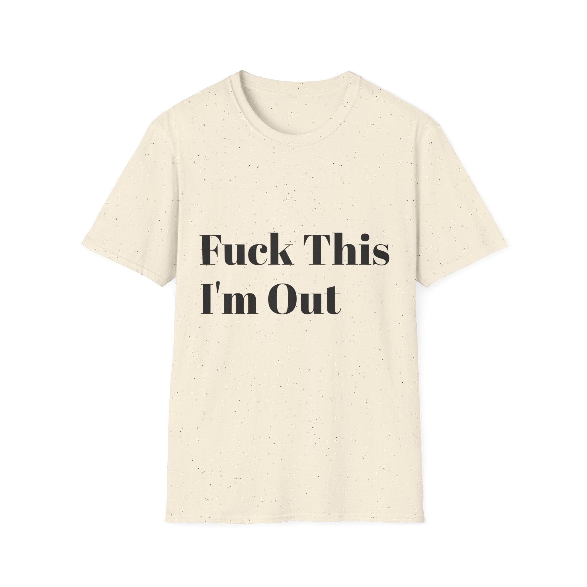 Fuck This I'm Out T-Shirt — Bold Casual Statement Tee