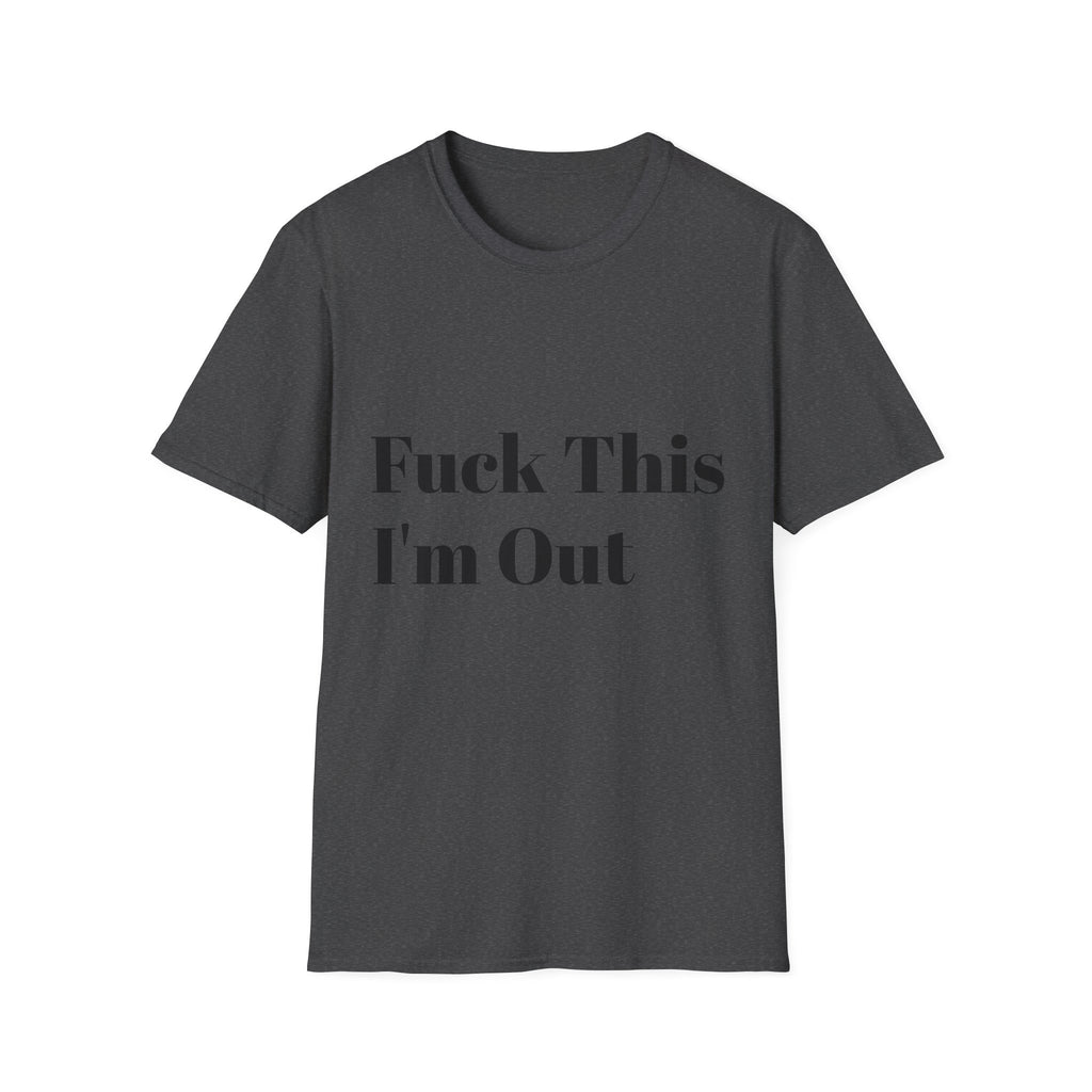 Fuck This I'm Out T-Shirt — Bold Casual Statement Tee