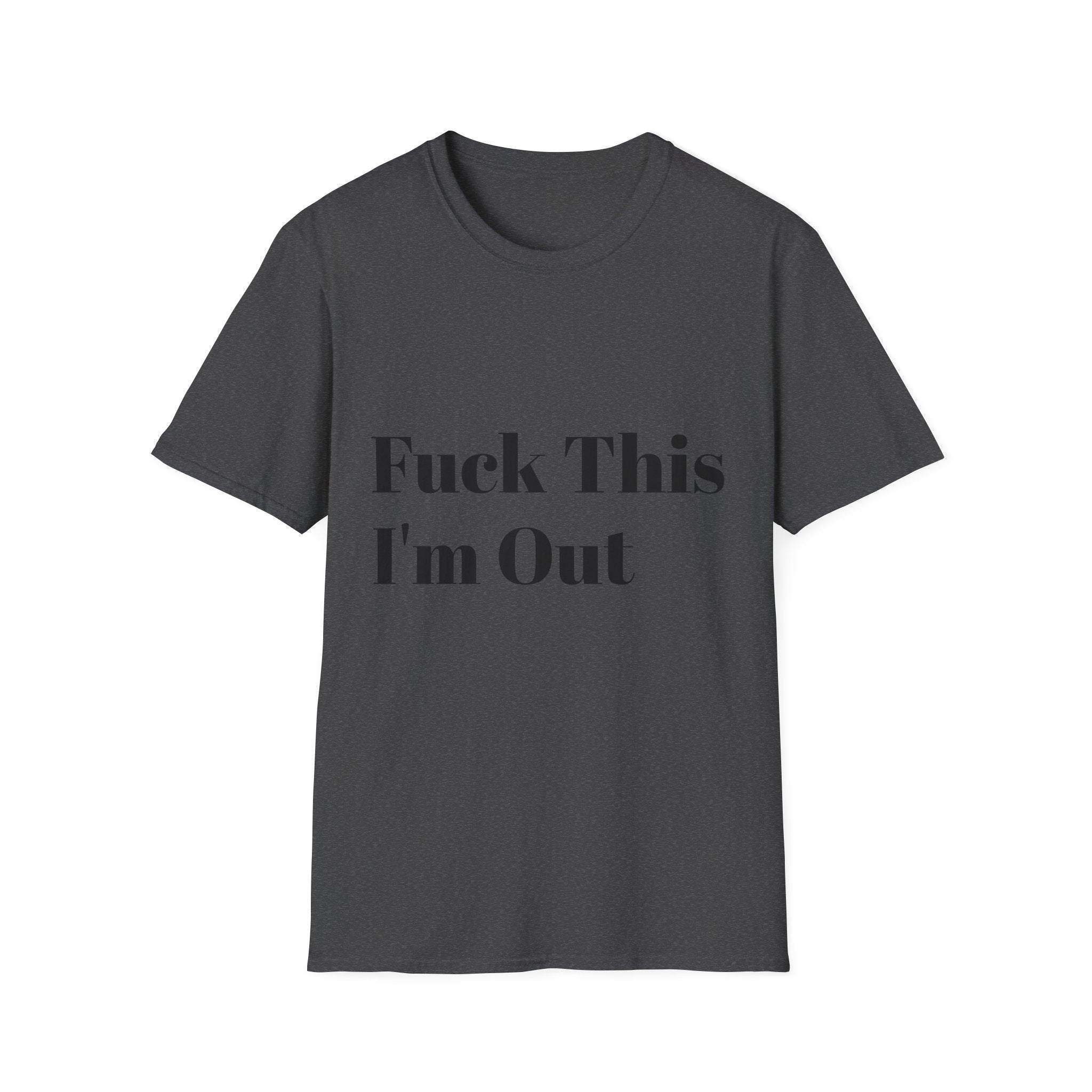 Fuck This I'm Out T-Shirt — Bold Casual Statement Tee