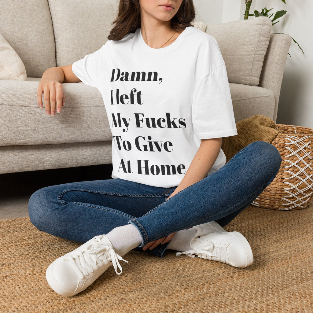 Damn, I Left My Fucks To Give At Home T-Shirt — Funny Dark Humor Graphic Tee