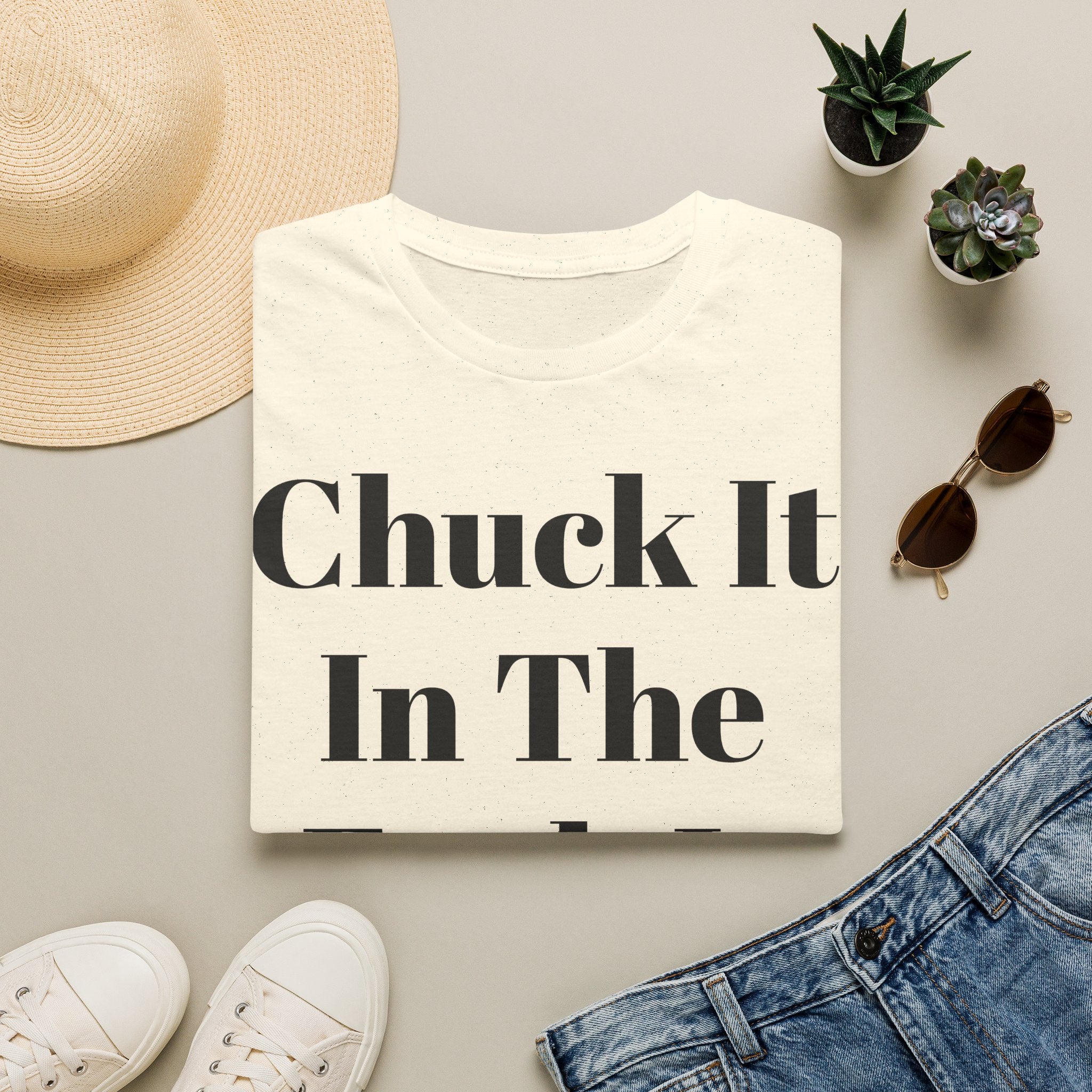 Chuck It In The F*** It Bucket T-Shirt — Funny Slogan Casual Tee