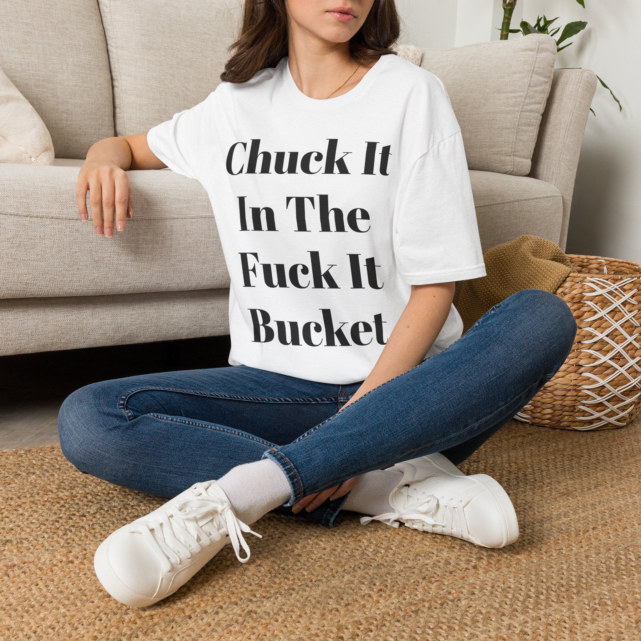 Chuck It In The F*** It Bucket T-Shirt — Funny Slogan Casual Tee