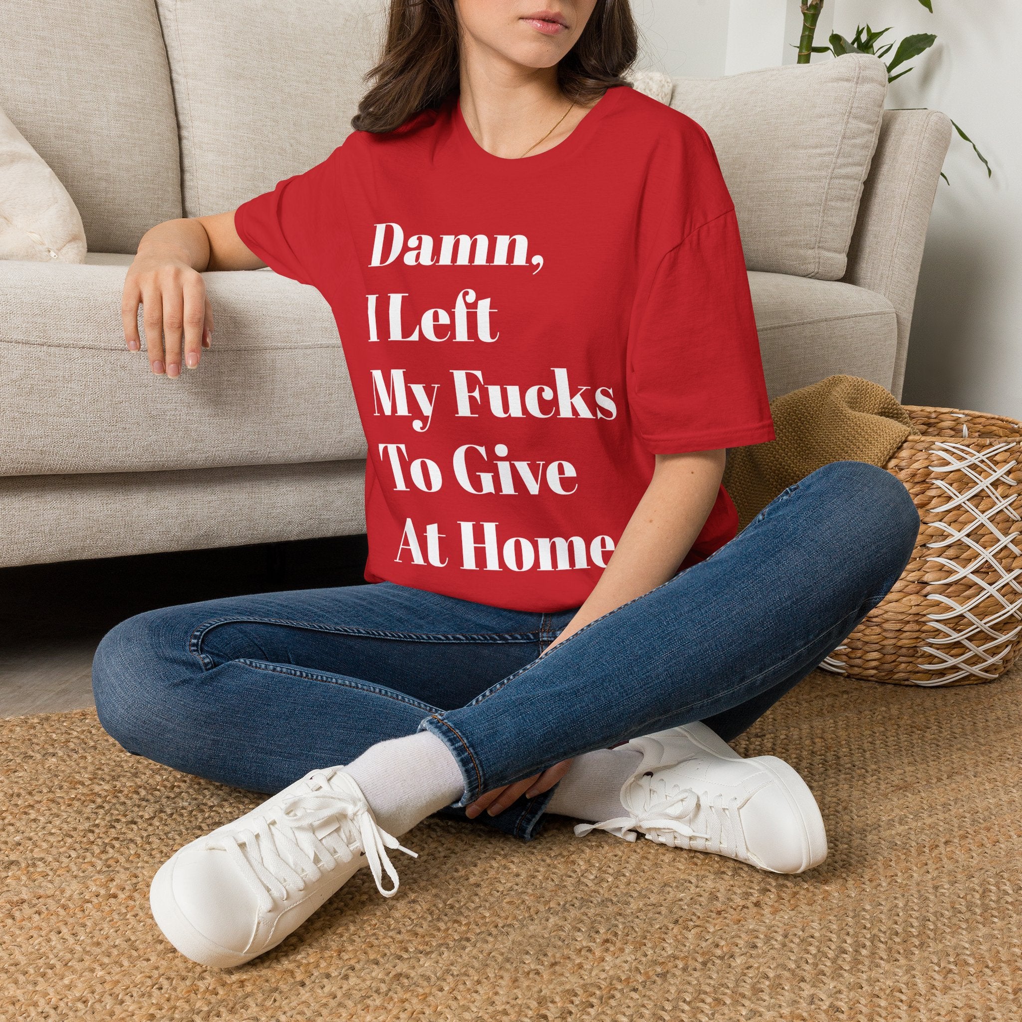 Damn, I Left My Fucks To Give At Home T-Shirt