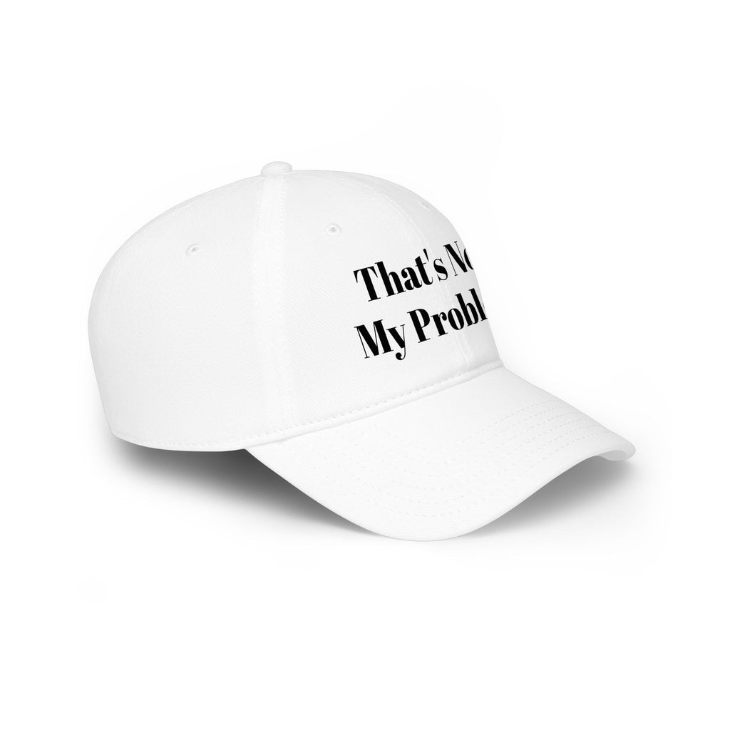 That's Not My Problem Cap — Low Profile Baseball Hat with Bold Text