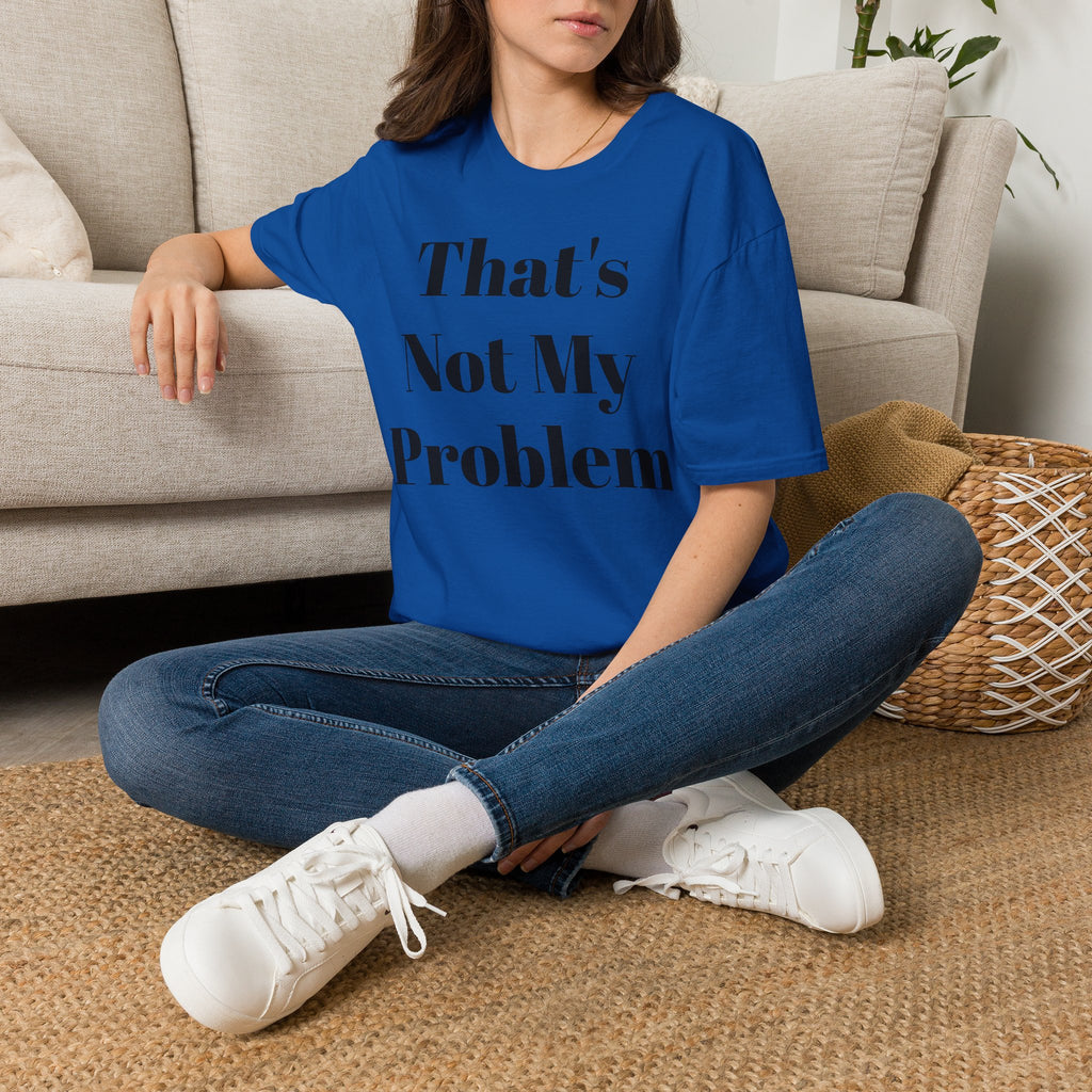 That's Not My Problem T‑Shirt — Funny Casual Graphic Tee for Sarcastic Everyday Wear
