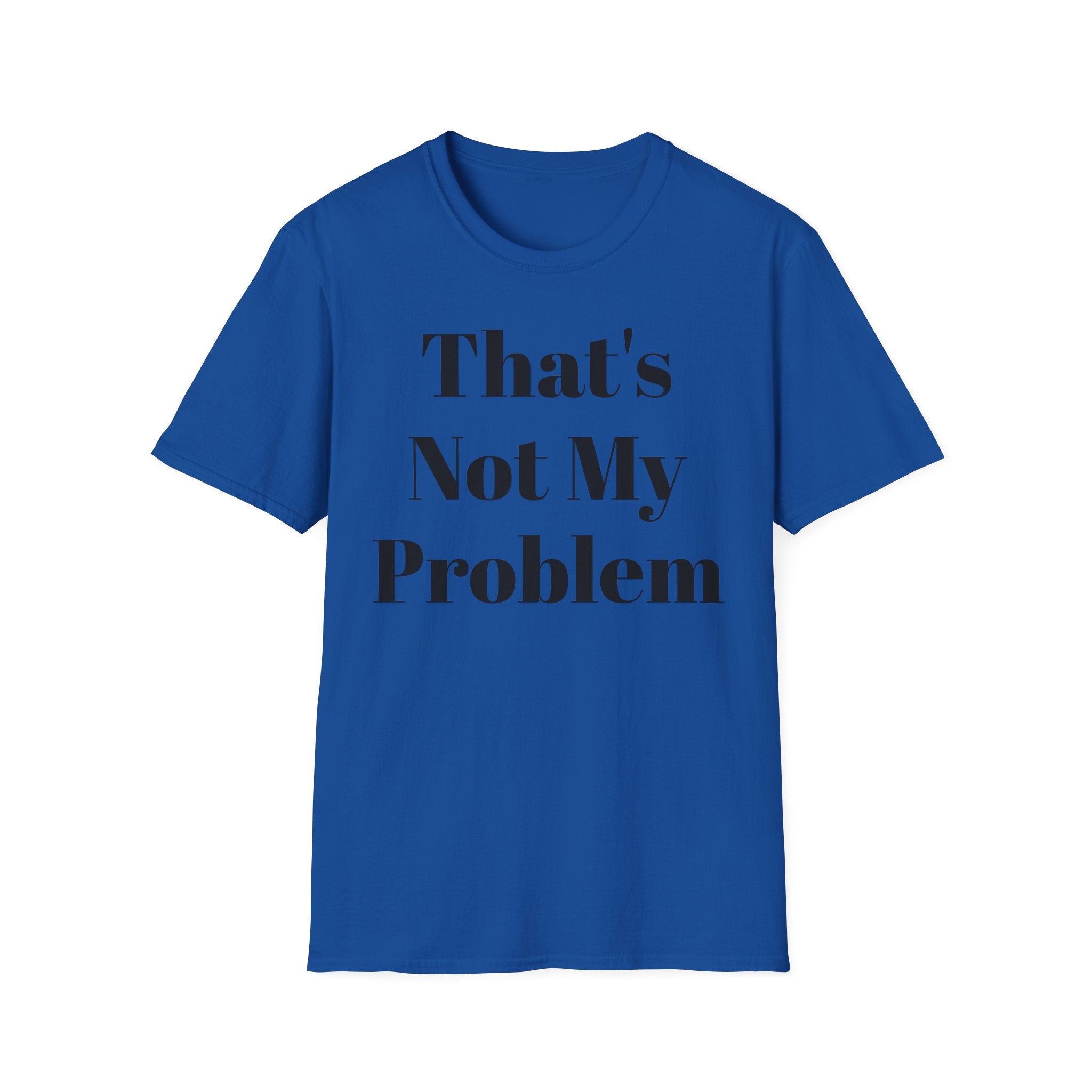 That's Not My Problem T‑Shirt — Funny Casual Graphic Tee for Sarcastic Everyday Wear