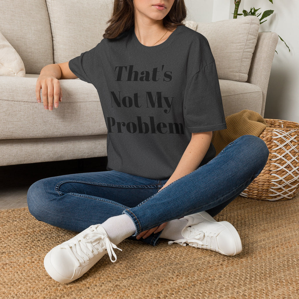 That's Not My Problem T‑Shirt — Funny Casual Graphic Tee for Sarcastic Everyday Wear