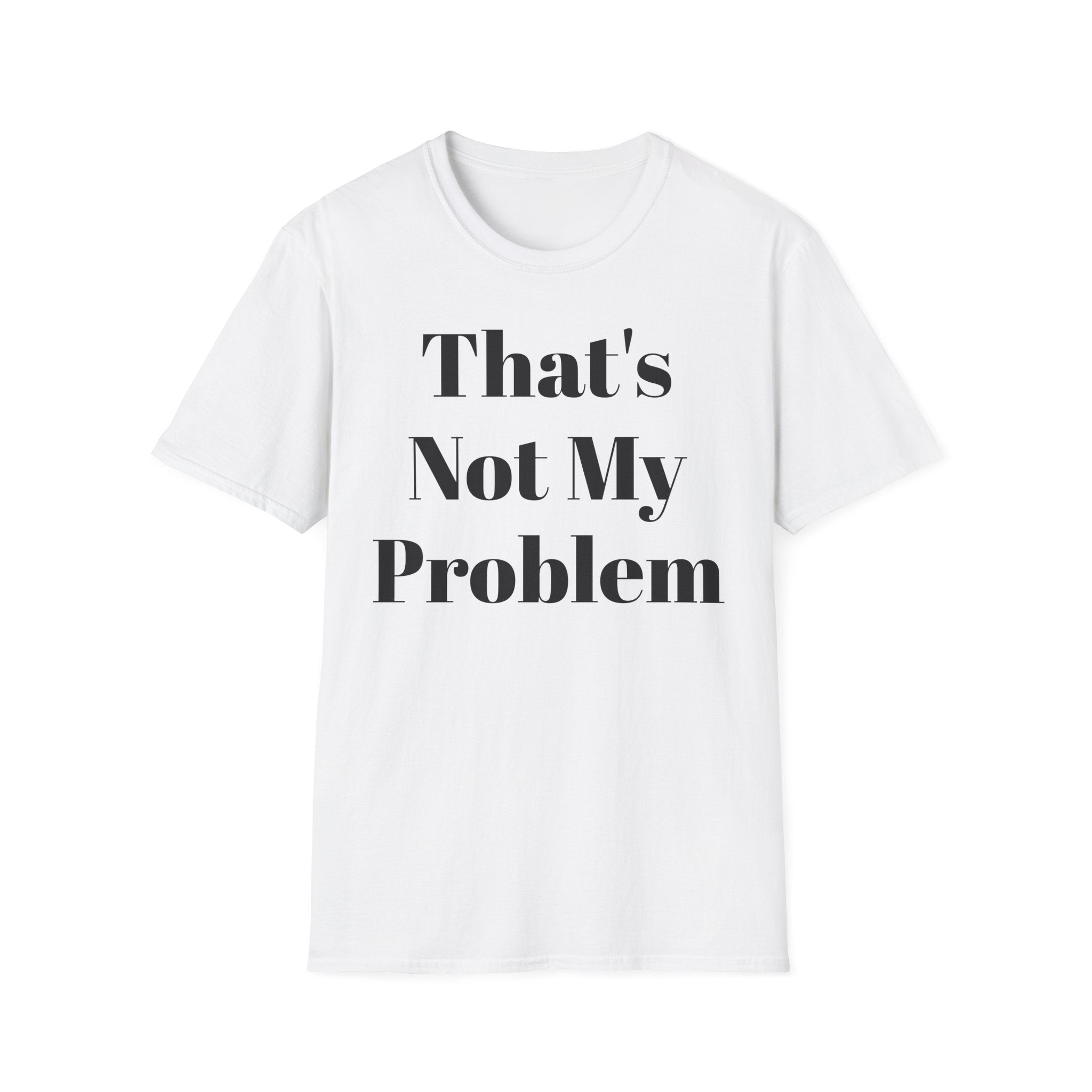 That's Not My Problem T‑Shirt — Funny Casual Graphic Tee for Sarcastic Everyday Wear