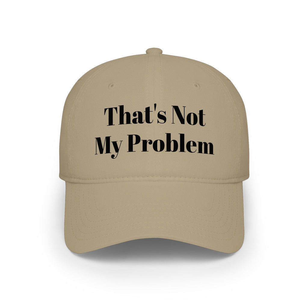 That's Not My Problem Cap — Low Profile Baseball Hat with Bold Text