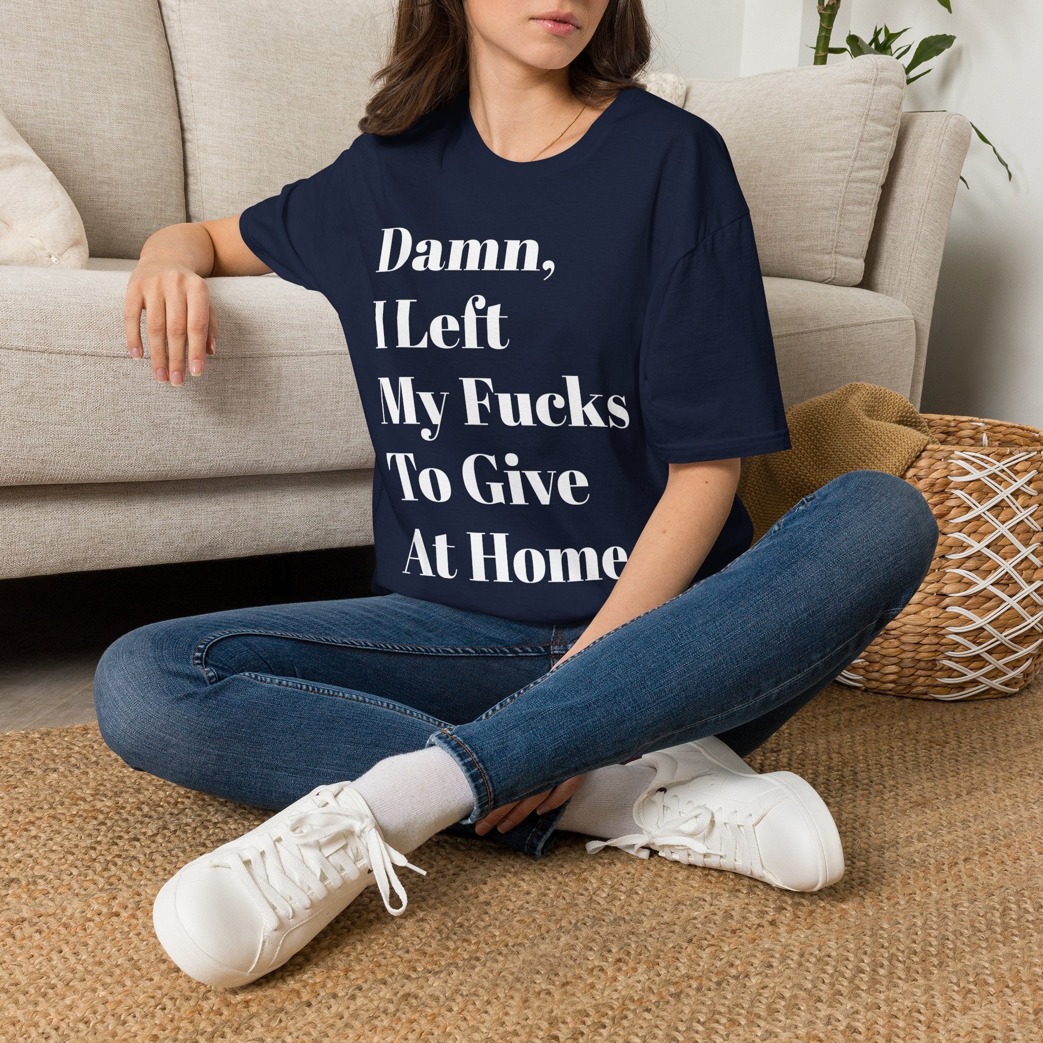 Damn, I Left My Fucks To Give At Home T-Shirt